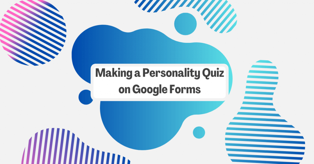 How to Make a Personality Quiz on Google Forms